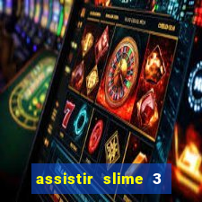 assistir slime 3 temporada dublado